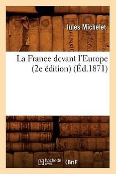 La France Devant l'Europe (2e Édition) (Éd.1871)
