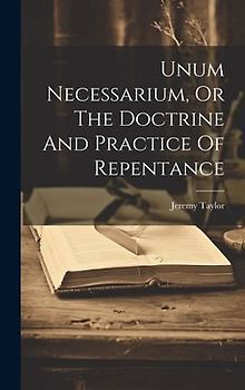 Unum Necessarium, Or The Doctrine And Practice Of Repentance