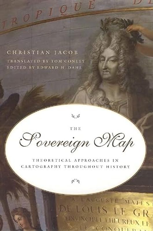 The Sovereign Map: Theoretical Approaches in Cartography through History: Theoretical Approaches in Cartography Throughout History
