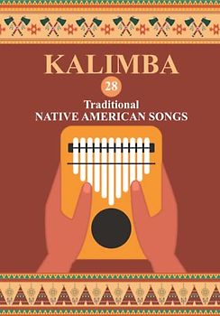 Kalimba. 28 Traditional Native American Songs: Songbook for 8-17 key Kalimba (Kalimba Songbooks for Beginners, Band 3)