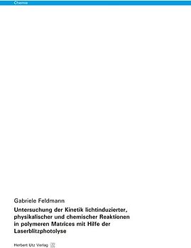 Untersuchung der Kinetik lichtinduzierter, physikalischer und chemischer Reaktionen in polymeren Matrices mit Hilfe der Laserblitzphotolyse