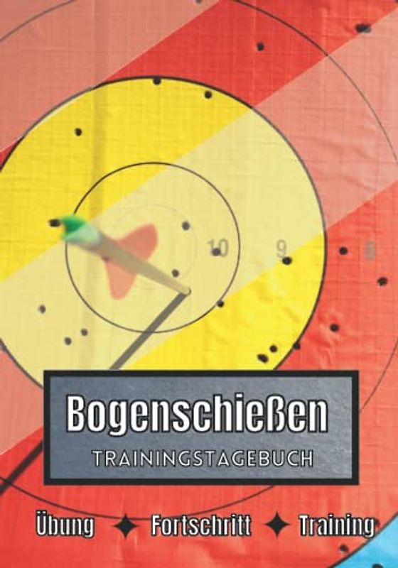 Bogenschießen Trainingstagebuch: Training und Übungen | Planen, um die Ziele zu erreichen | Leidenschaft für den Sport | Sportbuch für Bogenschießen -Fortschritte |