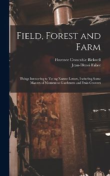 Field, Forest and Farm; Things Interesting to Young Nature-lovers, Including Some Matters of Moment to Gardeners and Fruit-growers