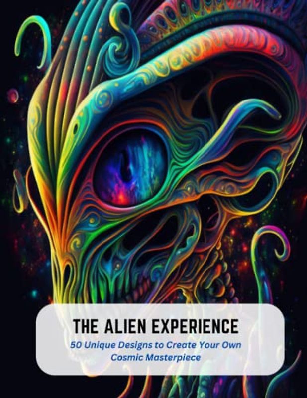 The Alien Experience: 50 Unique Designs to Create Your Own Cosmic Masterpiece