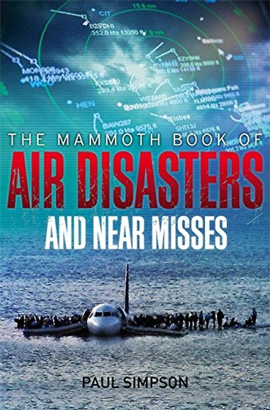 The Mammoth Book of Air Disasters and Near Misses (Mammoth Books, Band 429)