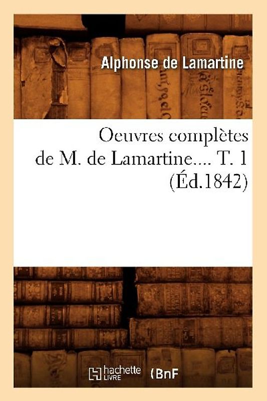 Oeuvres Complètes de M. de Lamartine. Tome 1 (Éd.1842)