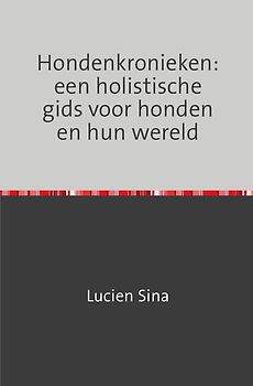 Hondenkronieken: een holistische gids voor honden en hun wereld