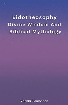 Eidotheosophy - Divine Wisdom And Biblical Mythology
