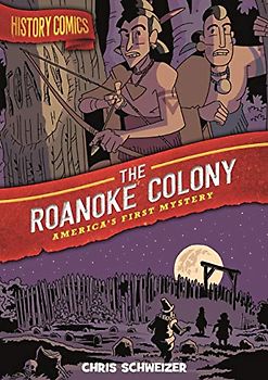 History Comics: The Roanoke Colony: America's First Mystery