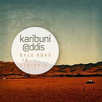 Karibuni @ddis - Back Road to Ethiopia