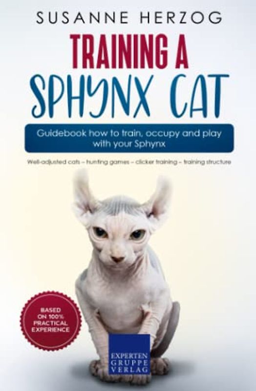 Training a Sphynx Cat – Guidebook how to train, occupy and play with your Sphynx: Well-adjusted cats – hunting games – clicker training – training structure