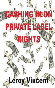 Cashing In On Private Label Rights