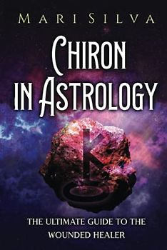 Chiron in Astrology: The Ultimate Guide to the Wounded Healer
