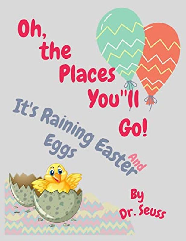 Oh, the Places You'll Go! and It’s Raining Easter Eggs