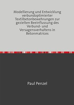 Modellierung und Entwicklung verbundoptimierter Textilbetonbewehrungen zur gezielten Beeinflussung des Verbund- und Versagensverhaltens in Betonmatrices