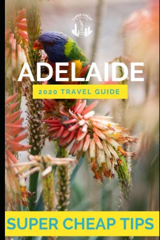 Super Cheap Adelaide - Travel Guide 2020: Enjoy a $1,000 trip to Adelaide for $200