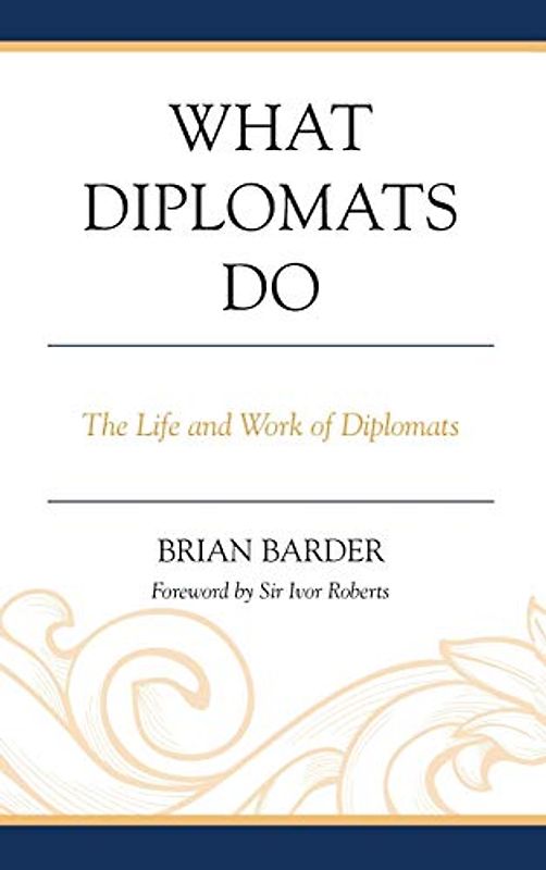 What Diplomats Do: The Life and Work of Diplomats