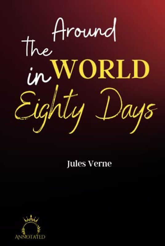 Around the World in Eighty Days (Annotated)