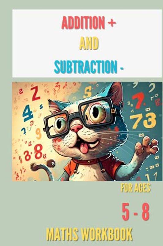 Addition and Subtraction Maths Workbook | Kids Ages 5-8 | Adding and Subtracting | Kindergarten, Grade 1, 2 and 3 |: with Answers