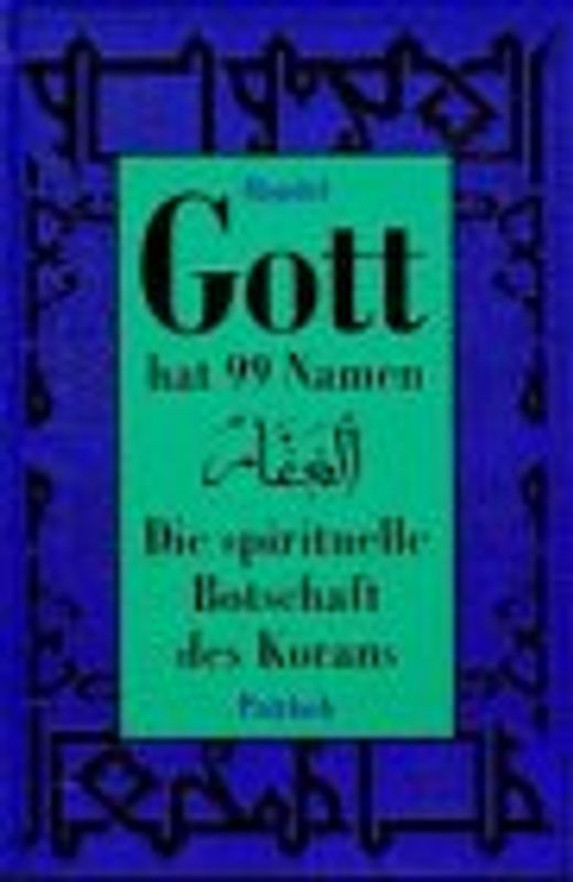 Gott hat 99 Namen. Die spirituelle Botschaft des Korans