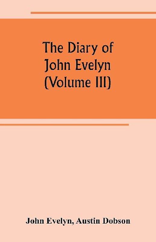 The diary of John Evelyn (Volume III)