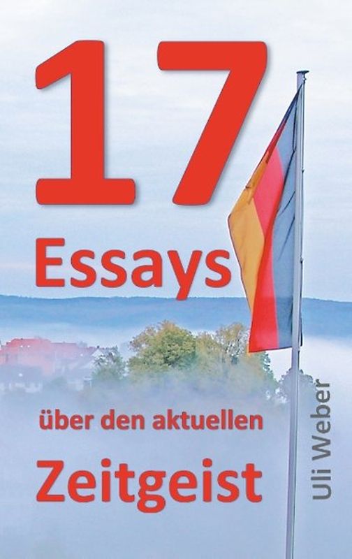 17 Essays über den aktuellen Zeitgeist