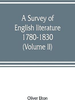 A survey of English literature, 1780-1830 (Volume II)
