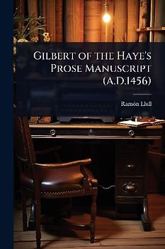 Gilbert of the Haye's Prose Manuscript (A.D.1456)