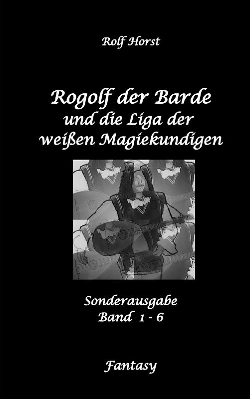 Rogolf der Barde und die Liga der weißen Magiekundigen: Live-Rollenspiel, Barde, Magie, Hexen, Silberdolch, Armbrust, Pfeil + Bogen, Rügen, Externsteine, Harz, Walpurgisnacht, Lost Places, Magier