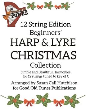 12 String Edition Beginners' HARP & LYRE CHRISTMAS Collection: Simple and Beautiful Harmonies for 12 strings tuned to key of C (Good Old Tunes Harp Music)