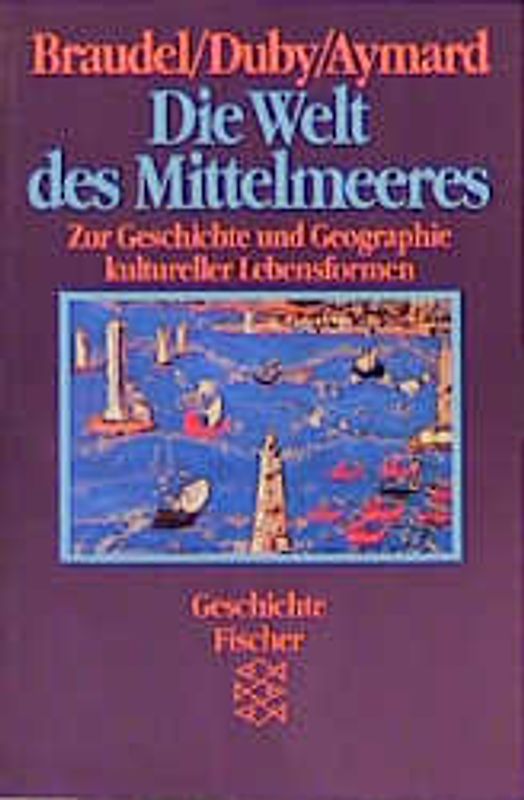 Die Welt des Mittelmeeres. Zur Geschichte und Geographie kultureller Lebensformen