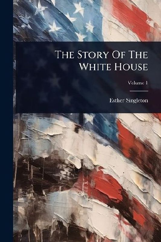 The Story Of The White House