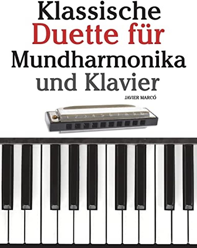 Klassische Duette für Mundharmonika und Klavier: Mundharmonika für Anfänger. Mit Musik von Brahms, Handel, Vivaldi und anderen Komponisten