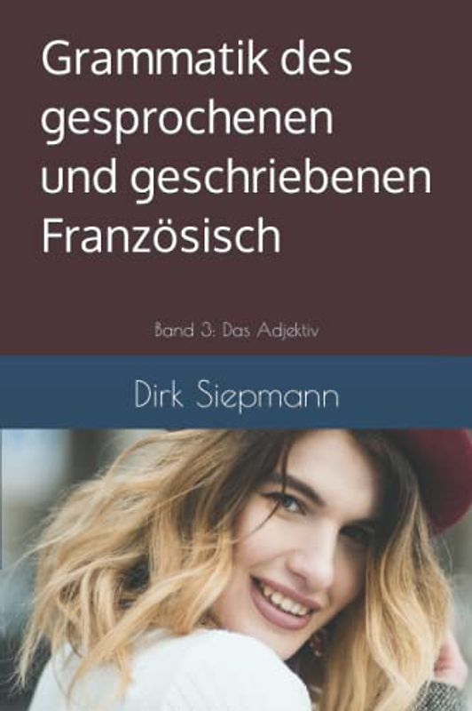 Grammatik des gesprochenen und geschriebenen Französisch: Band 3: Das Adjektiv