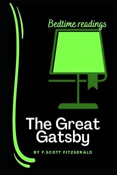 The Great Gatsby : BEDTIME READINGS - books specially designed for reading in the bed (& illustrated): original 1925. edition