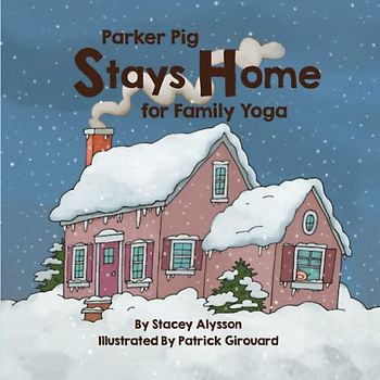 Parker Pig Stays Home for Family Yoga (Parker Pig Goes to Yoga Book Series, Band 3)