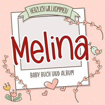 Herzlich Willkommen Melina - Baby Buch und Album: Personalisiertes Babybuch und Babyalbum, Geschenk zu Schwangerschaft und Geburt, Baby Name auf dem Cover