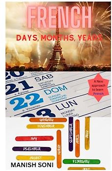 French Days, Months, Years and other related words: Speak French Days,Months,Years like a Native French speaker
