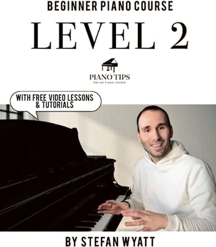 Beginner Piano Course Level 2 by Stefan Wyatt (Beginner Piano Course by Stefan Wyatt, Band 2)
