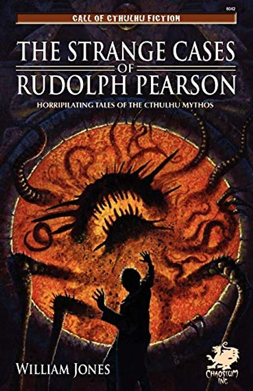 The Strange Cases of Rudolph Pearson: Horriplicating Tales of the Cthulhu Mythos (Call of Cthulhu Fiction)