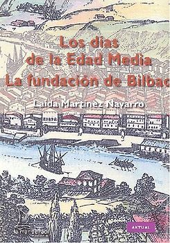 La fundación de Bilbao : los días de la Edad Media