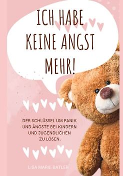 ICH HABE KEINE ANGST MEHR - DER SCHLÜSSEL UM PANIK UND ÄNGSTE BEI KINDERN UND JUGENDLICHEN ZU LÖSEN.: Selbsthilfe zum Ausfüllen, Ängste überwinden, ... 100 Seiten, Bonus Angst und Panik Tagebuch