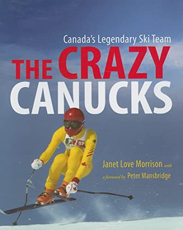 Crazy Canucks: Canada's Legendary Ski Team