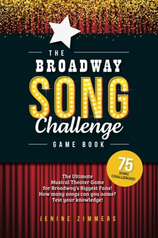 The Broadway Song Challenge Game Book: The Ultimate Musical Theater Game for Broadway Fans – with Bonus Trivia!