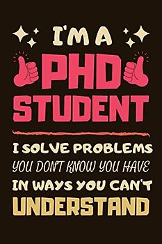 PhD Student Gifts: Lined Notebook Journal Diary Paper Blank, an Appreciation Gift for PhD Student to Write in (Volume 1)