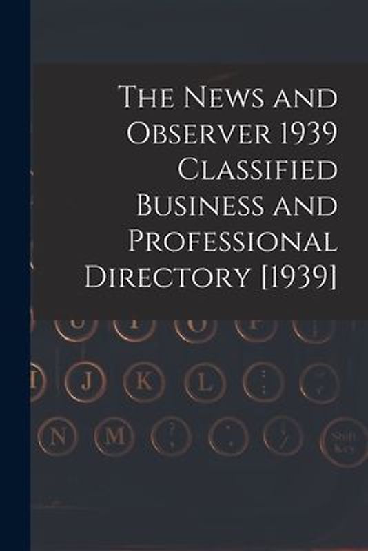 The News and Observer 1939 Classified Business and Professional Directory [1939]