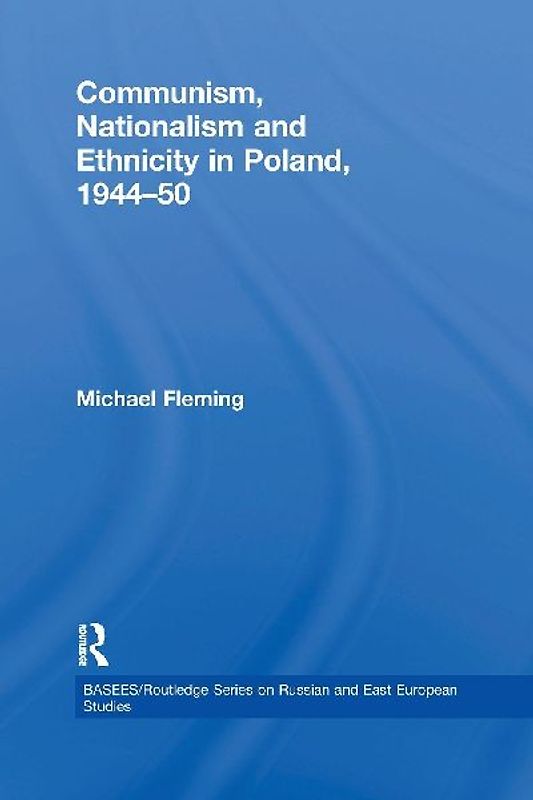 Communism, Nationalism and Ethnicity in Poland, 1944-1950