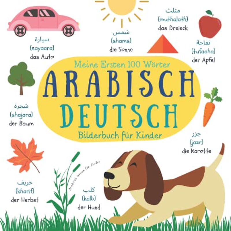 Meine Ersten 100 Wörter Arabisch Deutsch Bilderbuch für Kinder | Arabisch Lernen Für Kinder: Zweisprachiges Bildwörterbuch | Arabisch Lernen Für Anfänger | Wörterbuch Deutsch Arabisch