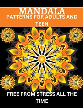 MANDALA PATTERNS FOR ADULTS AND TEEN: 50 Quality Patterns For Proper Relaxation: Free From Stress All The Time