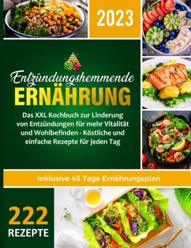 Entzündungshemmende Ernährung XXL: Das große Kochbuch mit den 222 besten Rezepten zur Bekämpfung chronischer Entzündungen und Stärkung des Immunsystems | BONUS 6 Wochen Meal Prep Ernährungsplan
